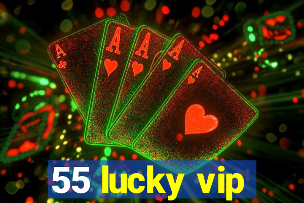 55 lucky vip